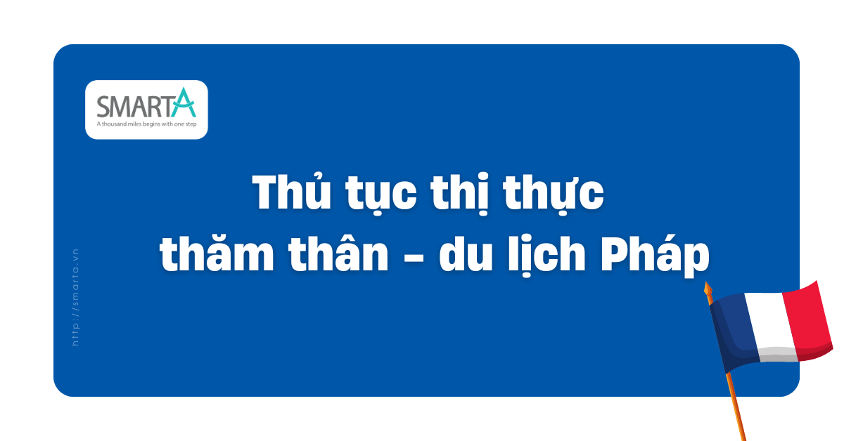 Thủ tục visa thăm thân - du lịch Pháp